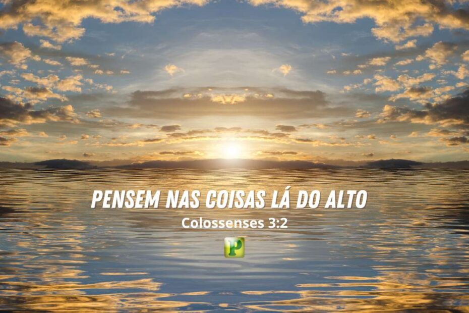 Pensem nas coisas lá do alto - Pregação Expositiva em Colossenses 3:2