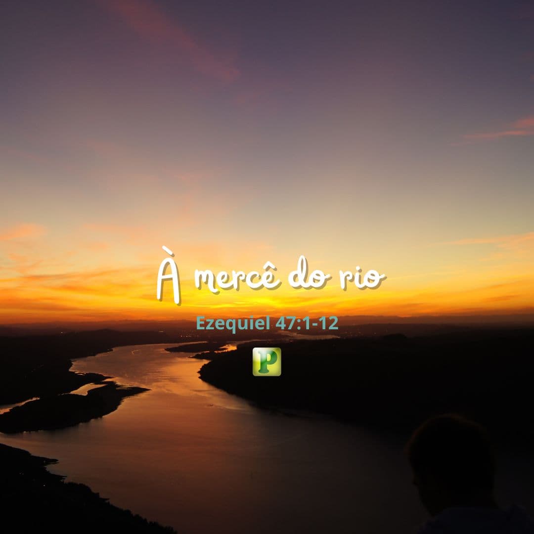 À mercê do rio - Ezequiel 47:1-12
