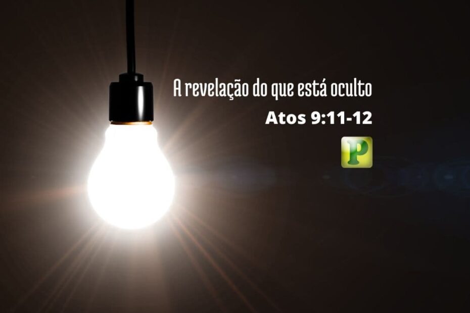 A revelação do que está oculto - Pregação Expositiva em Atos 9:11-12