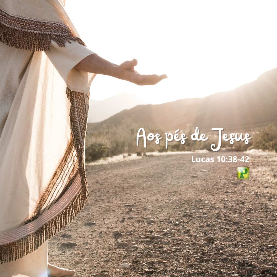Aos pés de Jesus - Lucas 10:38-42