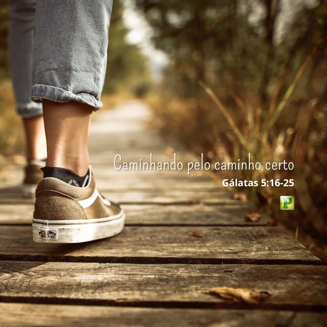 Caminhando pelo caminho certo - Gálatas 5:16-25