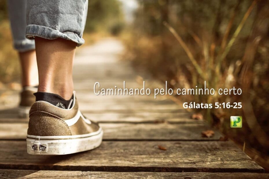 Caminhando pelo caminho certo - Pregação Expositiva em Gálatas 5:16-25