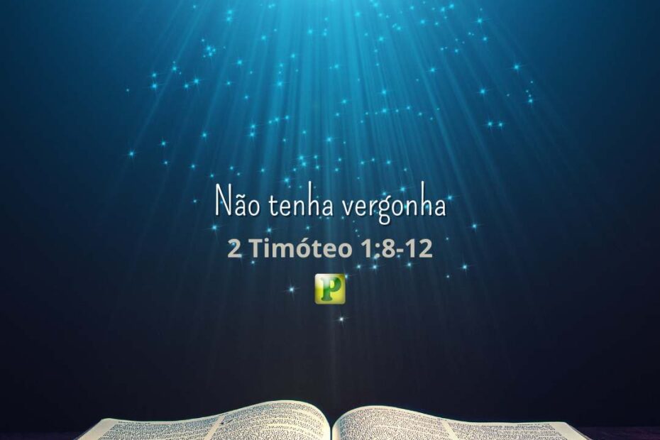Não tenha vergonha - 2 Timóteo 1:8-12