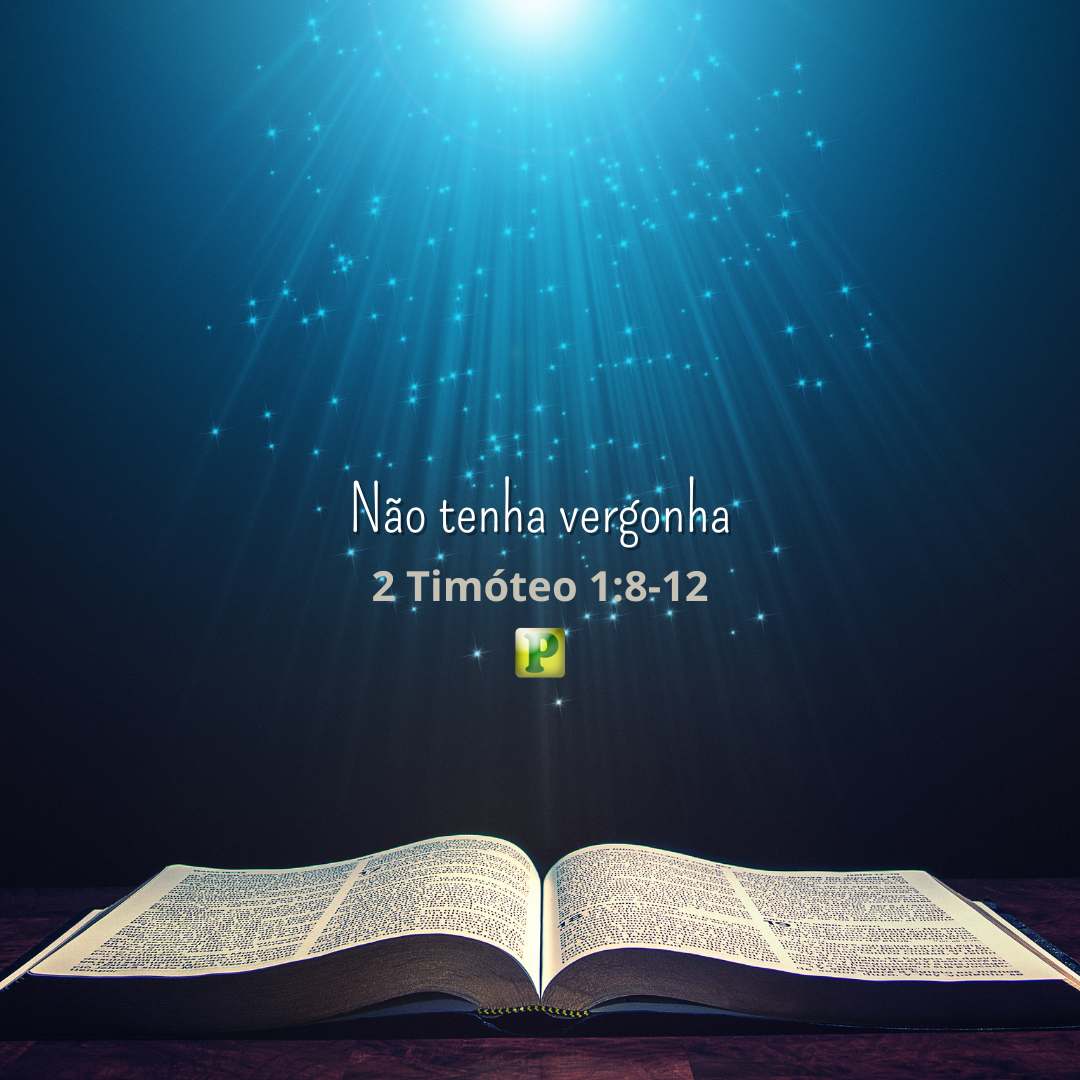 Não tenha vergonha - 2 Timóteo 1:8-12