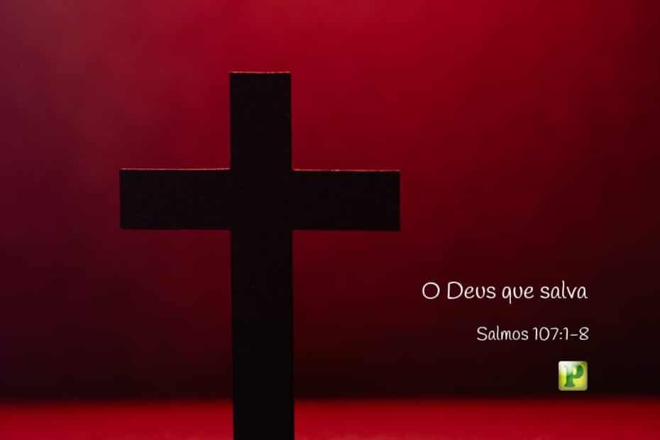 O Deus que salva - Salmos 107:1-8