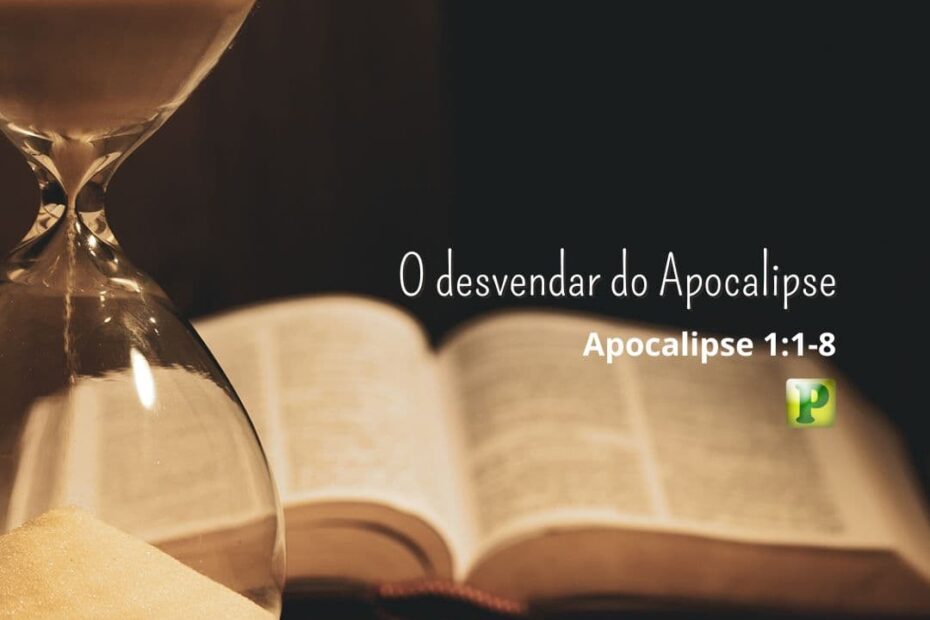 O desvendar do Apocalipse - Pregação Expositiva em Apocalipse 1:1-8
