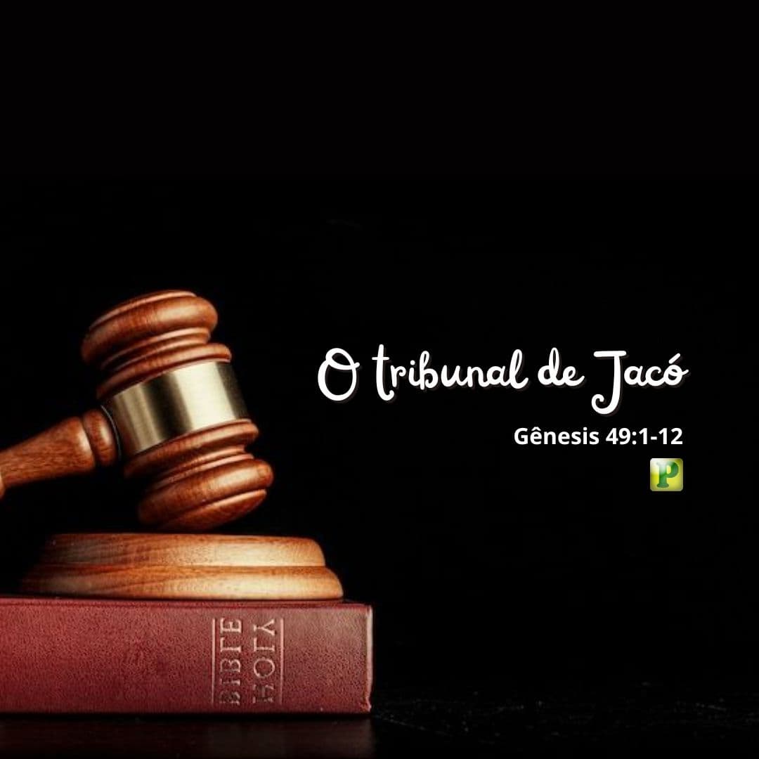 O tribunal de Jacó - Gênesis 49:1-12