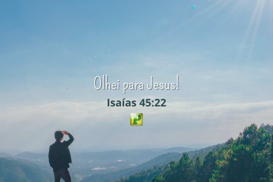 Olhai para Jesus - Isaías 45:22
