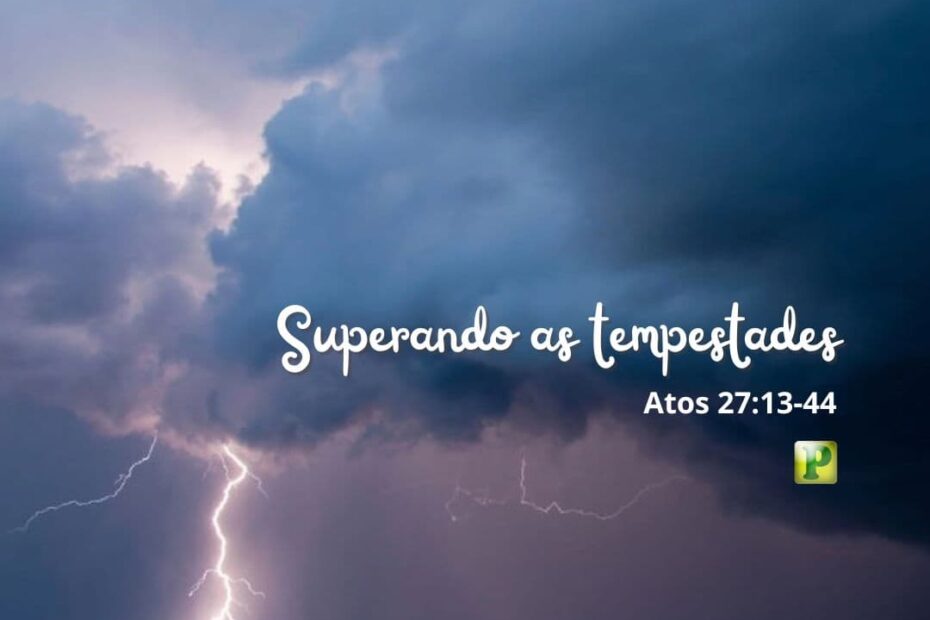 Superando as tempestades - Atos 27:13-44