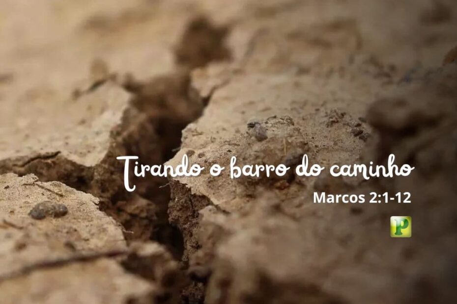 Tirando o barro do caminho - Marcos 2:1-12