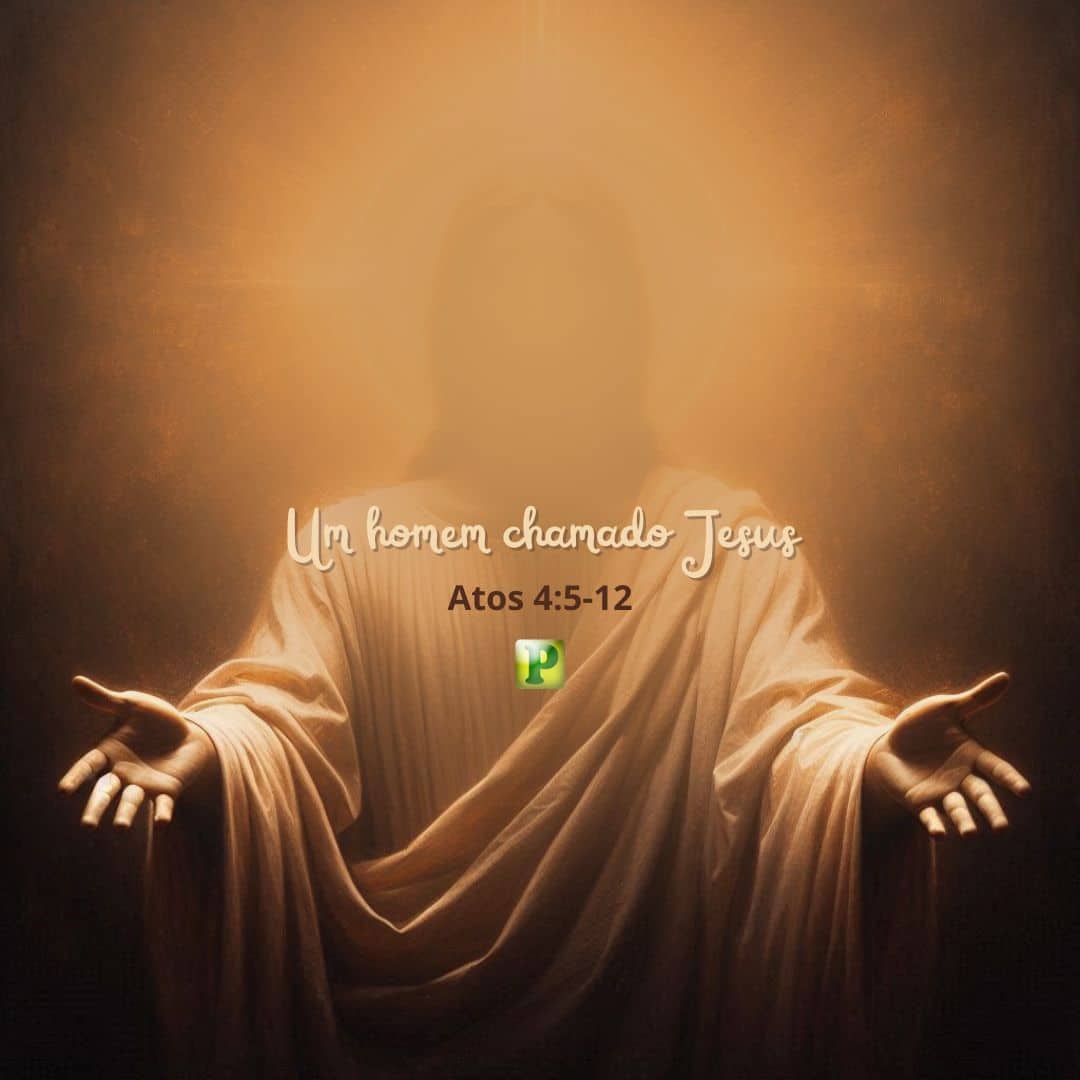 Um homem chamado Jesus - Atos 4:5-12