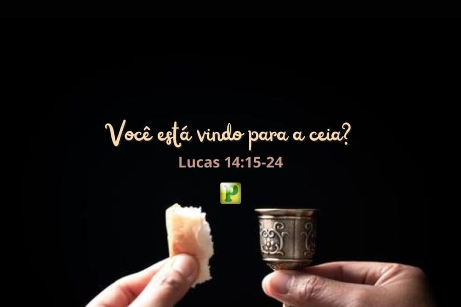 Você está vindo para a ceia? - Lucas 14:15-24