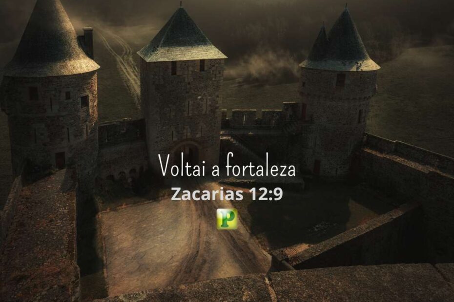 Voltai a fortaleza - Zacarias 12:9