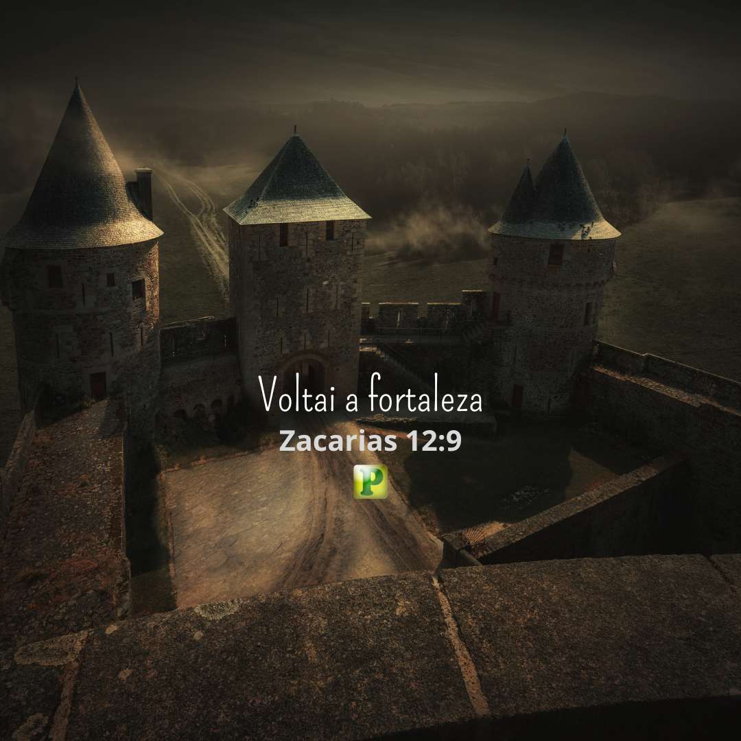 Voltai a fortaleza - Zacarias 12:9