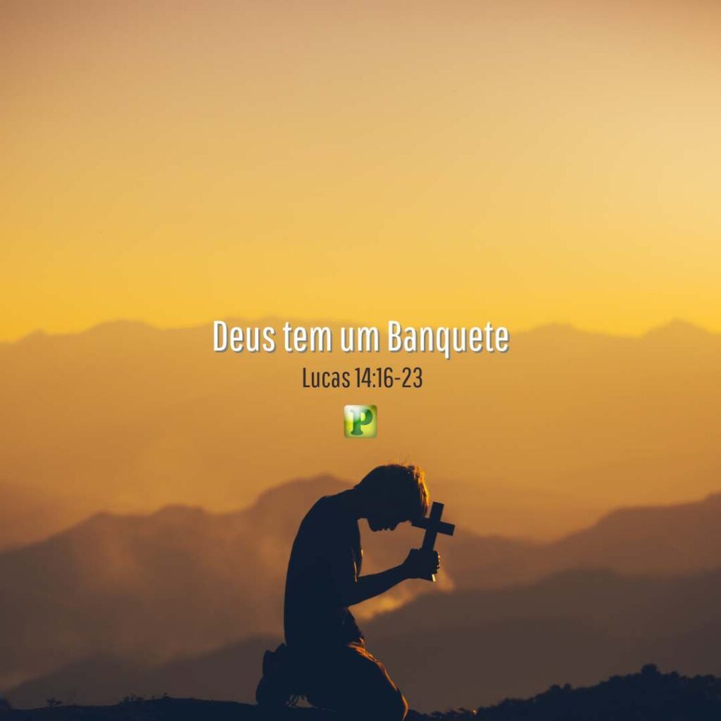 Deus tem um Banquete - Lucas 14:16-23