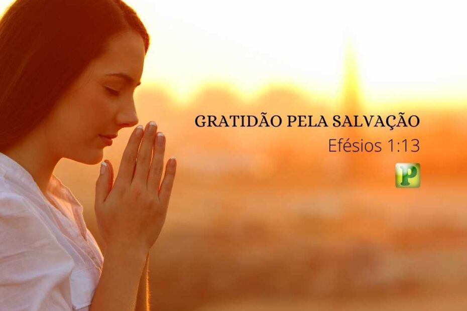 Gratidão pela Salvação - Esboço de Pregação Textual em Efésios 1:13