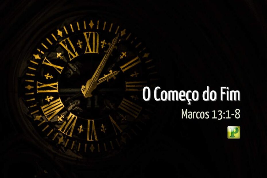 O Começo do Fim - Marcos 13:1-8