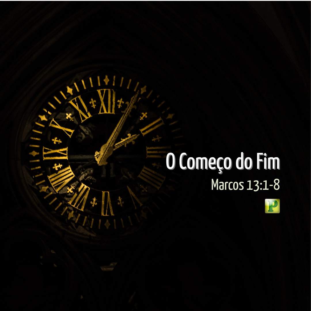 O Começo do Fim - Marcos 13:1-8
