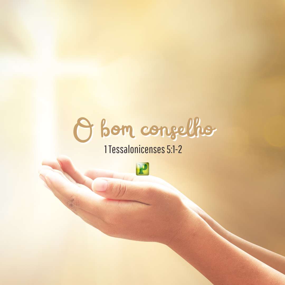 O bom conselho - 1 Tessalonicenses 5:1-2