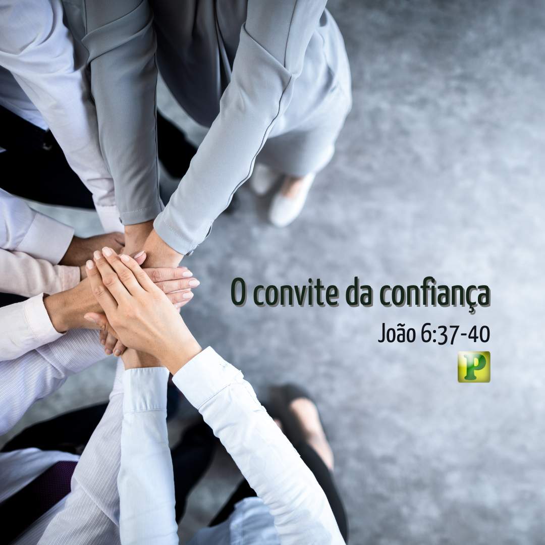 O convite da confiança - João 6:37-40