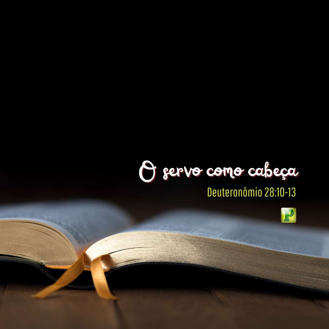 O servo como cabeça - Deuteronômio 28:10-13