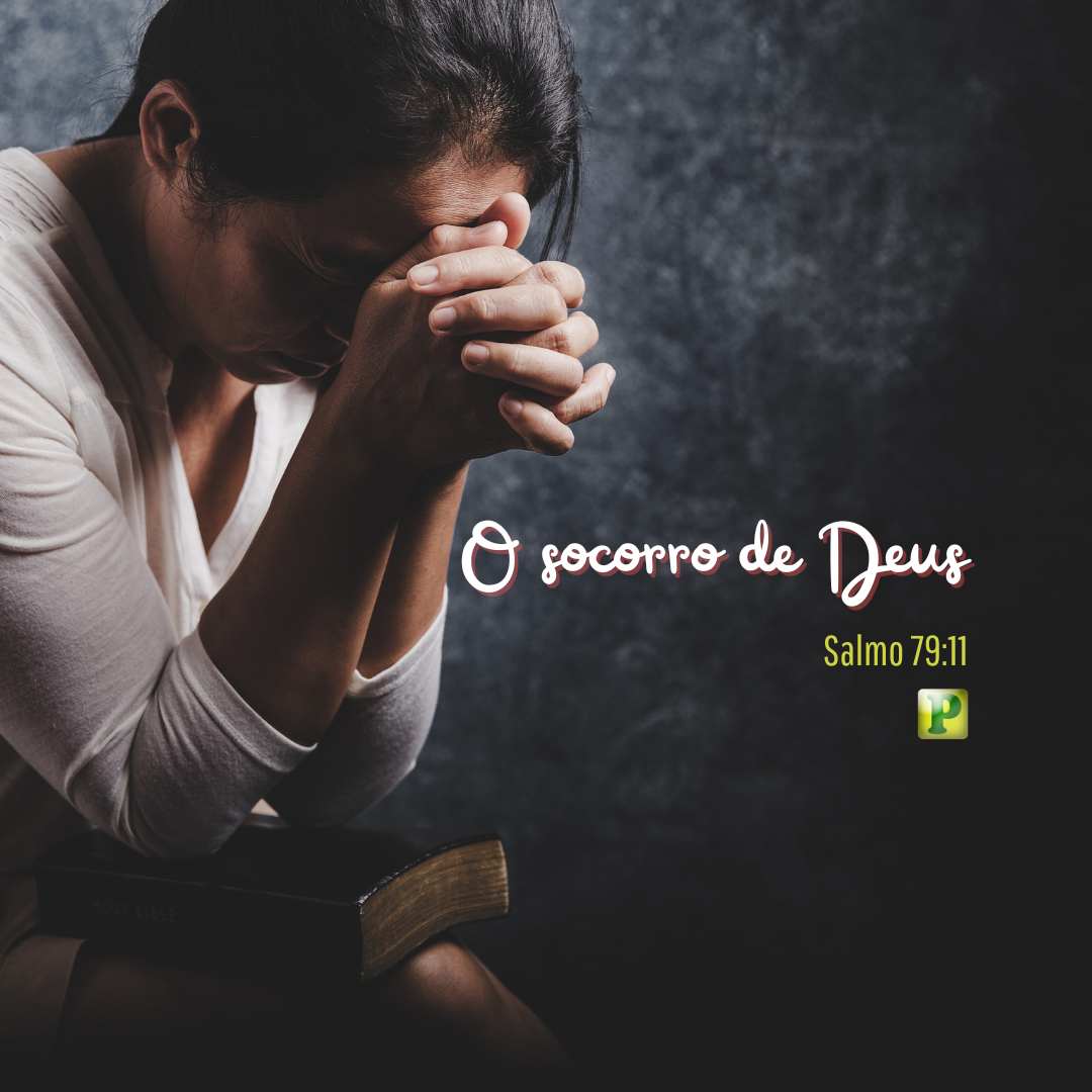 O socorro de Deus - Salmo 79:11