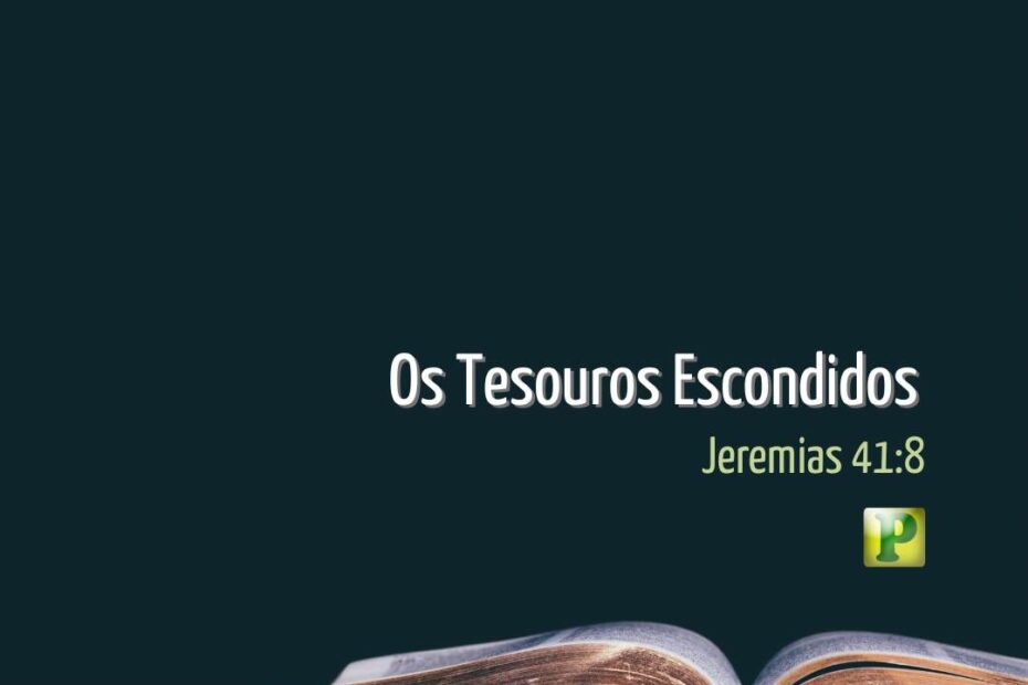 Os Tesouros Escondidos - Jeremias 41:8