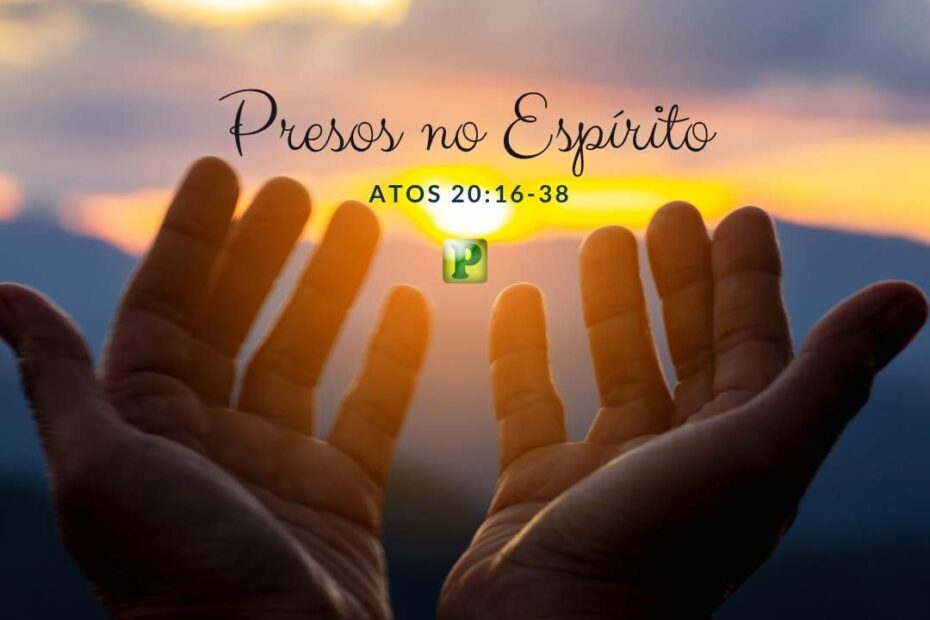 Presos no Espírito - Atos 20:16-38