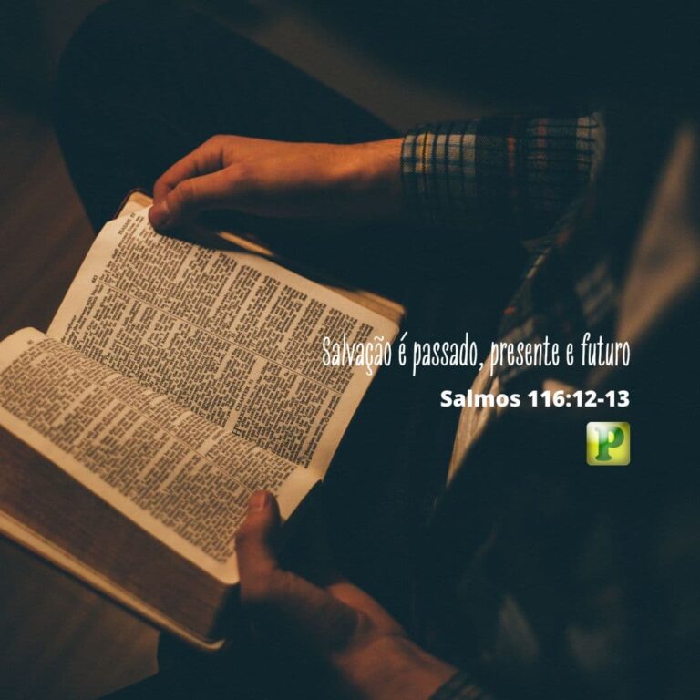Salvação é passado, presente e futuro - Salmos 116:12-13
