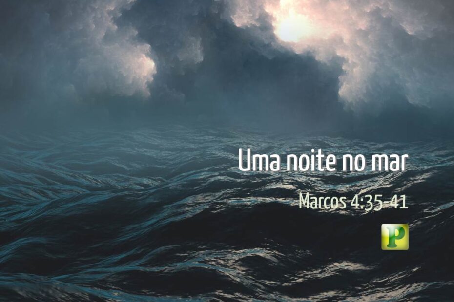 Uma noite no mar - Marcos 4:35-41