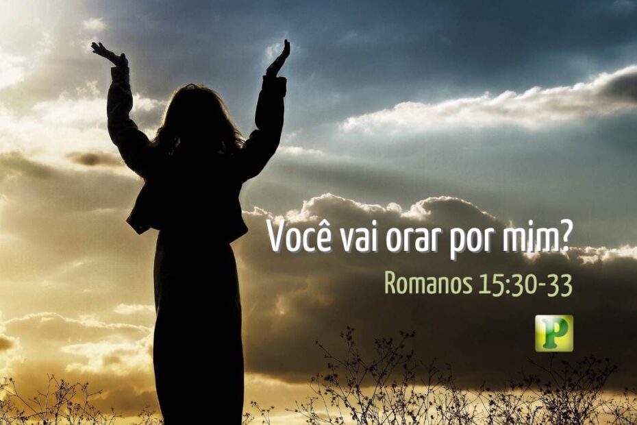 Você vai orar por mim? - Romanos 15:30-33