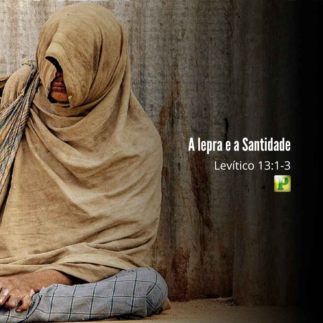 A Lepra e a Santidade - Pregação Expositiva em Levítico 131-3