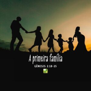 A primeira família – Gênesis 2:18-25