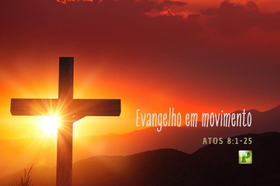 Evangelho em movimento - Atos 8:1-25