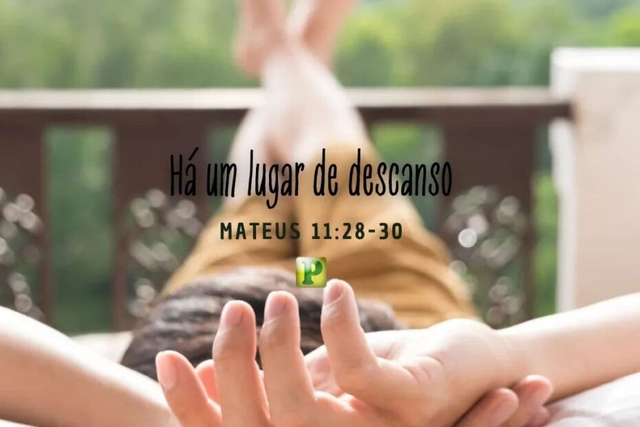 Há um lugar de descanso - Mateus 11:28-30