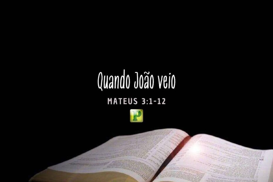 Quando João veio - Mateus 3:1-12