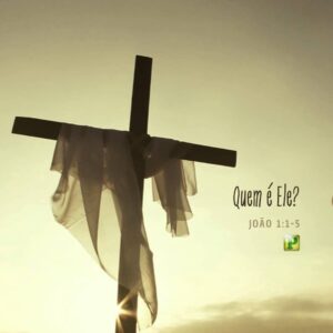 Quem é Ele? – João 1:1-5