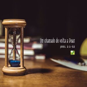 Um chamado de volta a Deus - Joel 2:1-32