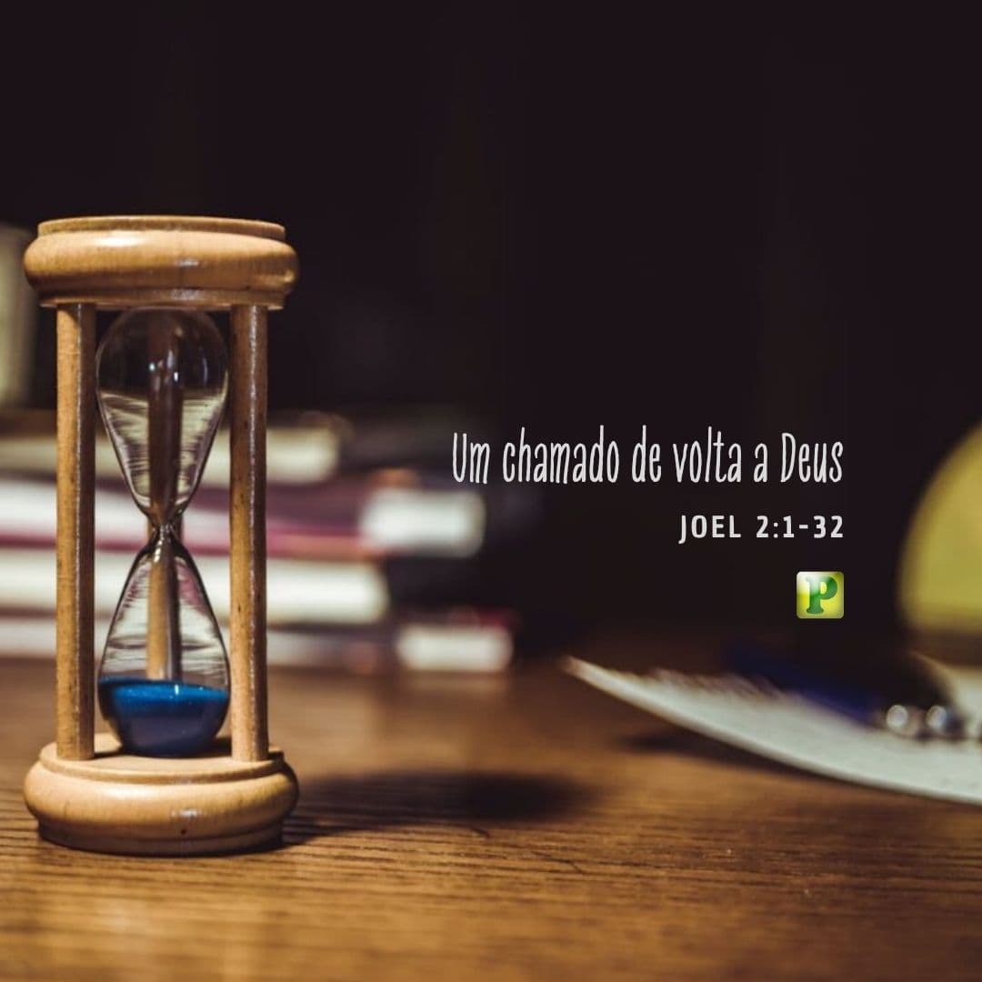 Um chamado de volta a Deus - Joel 2:1-32