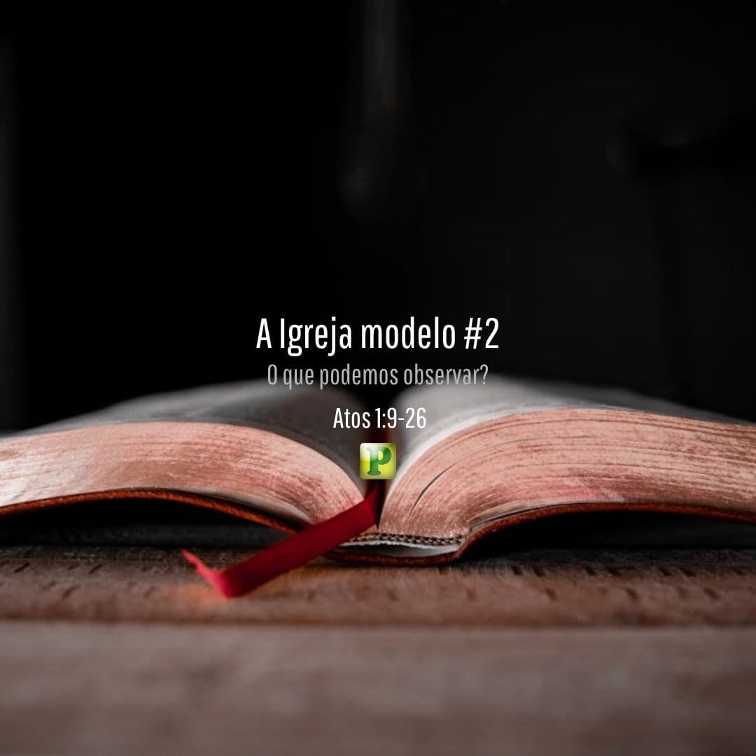 A Igreja modelo #2 - Atos 1:9-26
