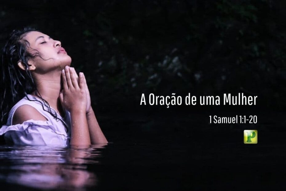 A Oração de uma Mulher - 1 Samuel 1:1-20