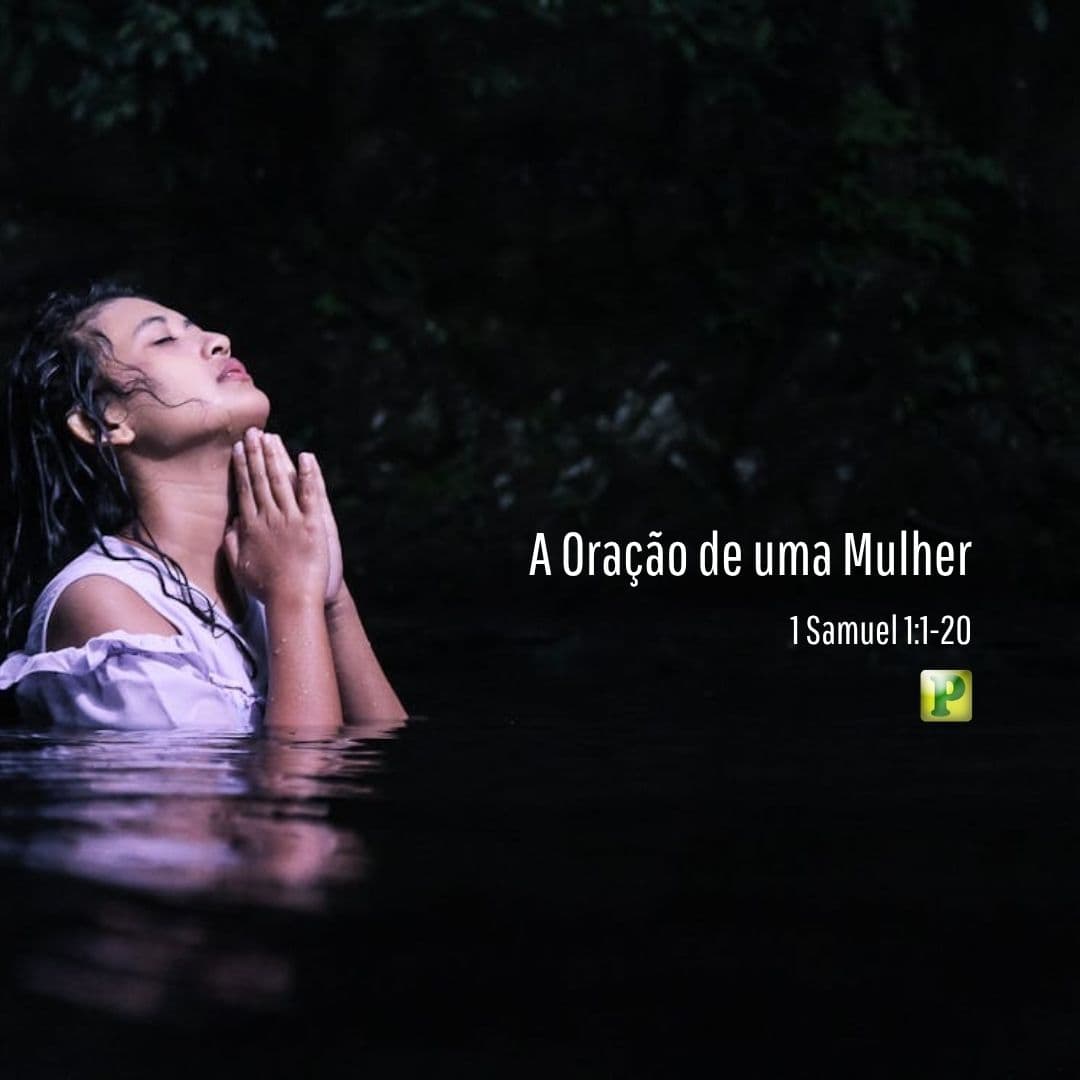A Oração de uma Mulher - 1 Samuel 1:1-20