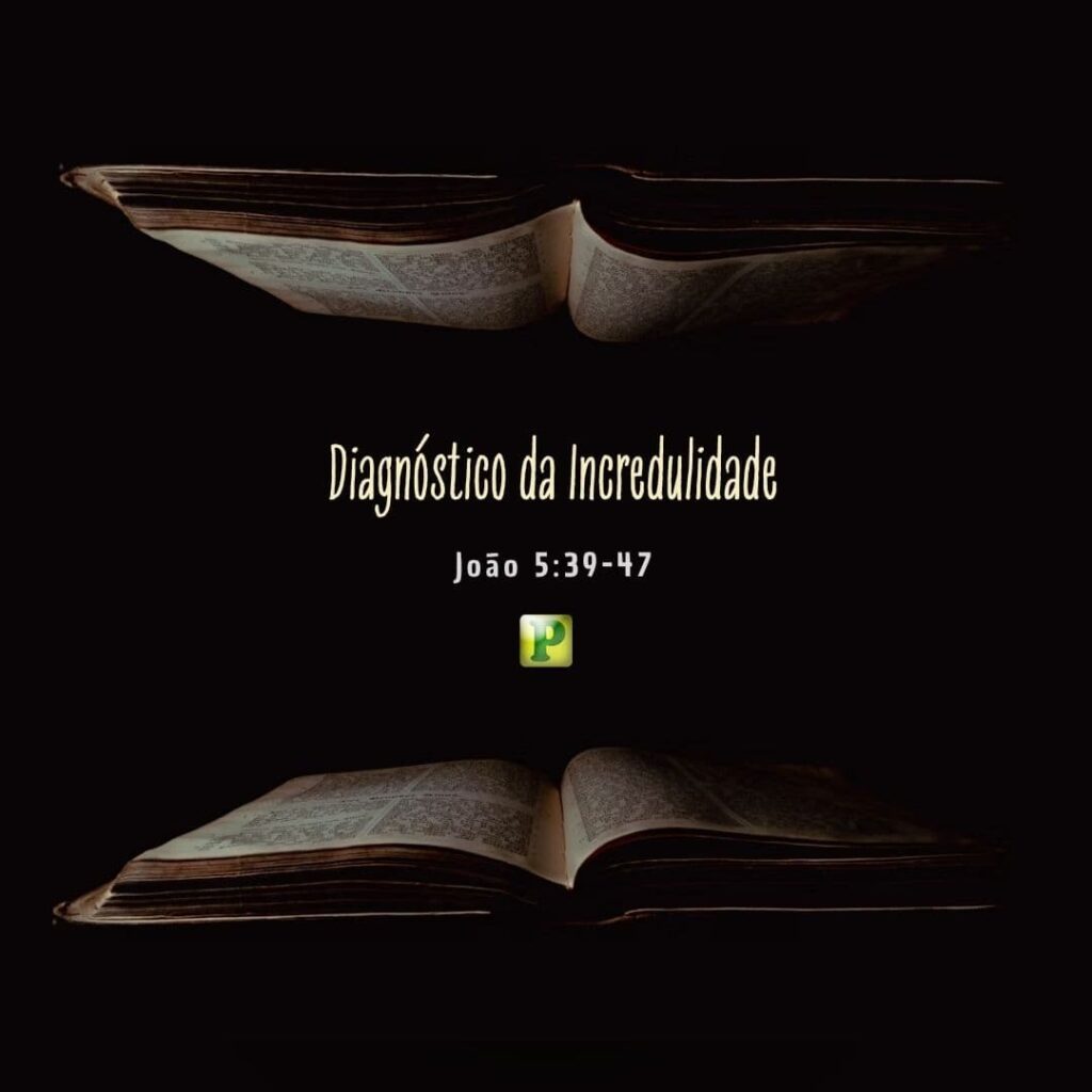 Diagnóstico da Incredulidade - João 5:39-47