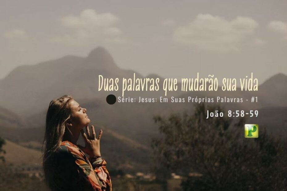 Duas palavras que mudarão sua vida - João 8:58-59