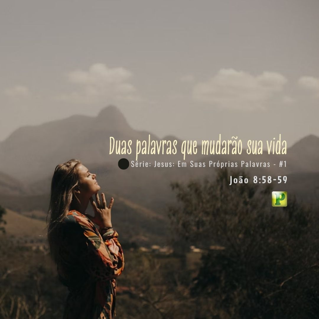 Duas palavras que mudarão sua vida - João 8:58-59