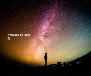 1 Crônicas 4:9-10 – A Oração de Jabez