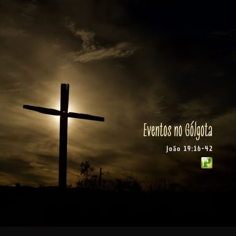 Eventos no Gólgota - João 19:16-42