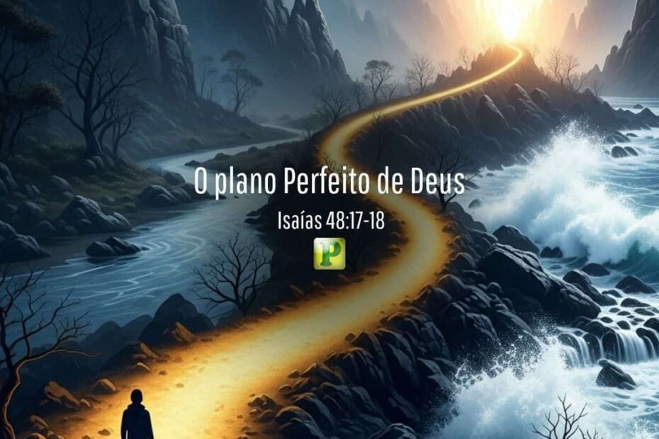 O plano Perfeito de Deus - Isaías 48:17-18