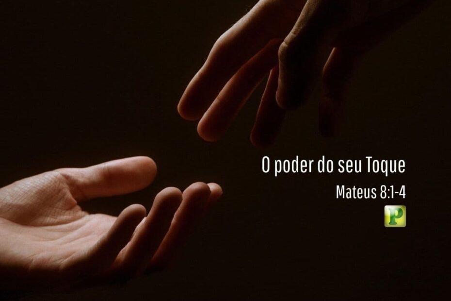 O poder do seu Toque - Mateus 8:1-4