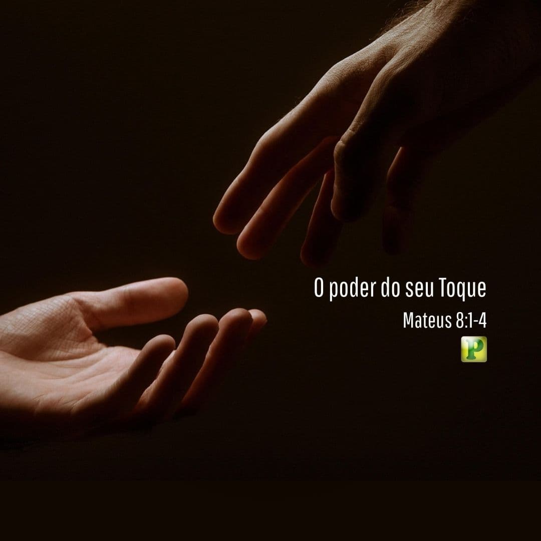 O poder do seu Toque - Mateus 8:1-4